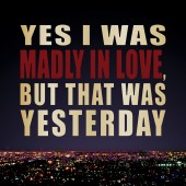 Kilian Yes I Was Madly In Love, But That Was Yesterday